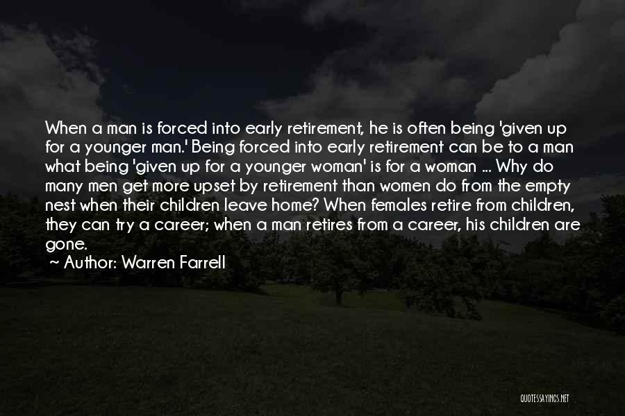 Warren Farrell Quotes: When A Man Is Forced Into Early Retirement, He Is Often Being 'given Up For A Younger Man.' Being Forced