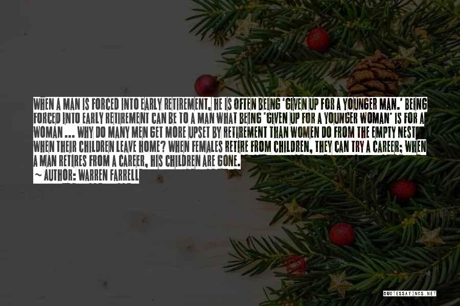 Warren Farrell Quotes: When A Man Is Forced Into Early Retirement, He Is Often Being 'given Up For A Younger Man.' Being Forced