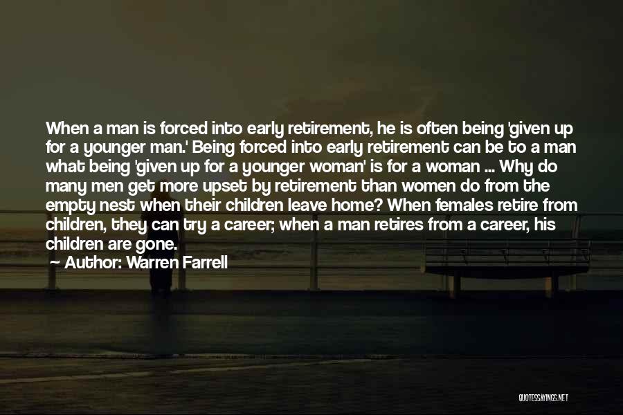 Warren Farrell Quotes: When A Man Is Forced Into Early Retirement, He Is Often Being 'given Up For A Younger Man.' Being Forced