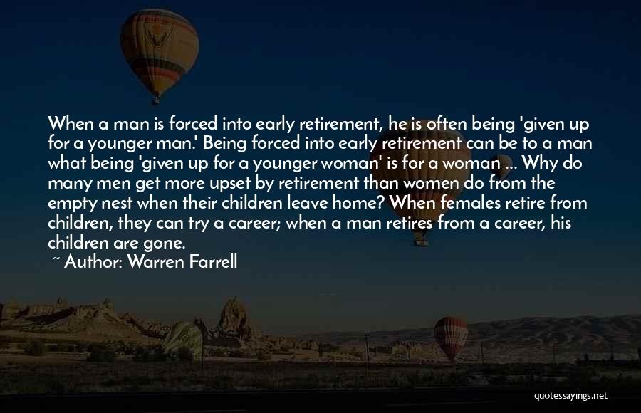 Warren Farrell Quotes: When A Man Is Forced Into Early Retirement, He Is Often Being 'given Up For A Younger Man.' Being Forced