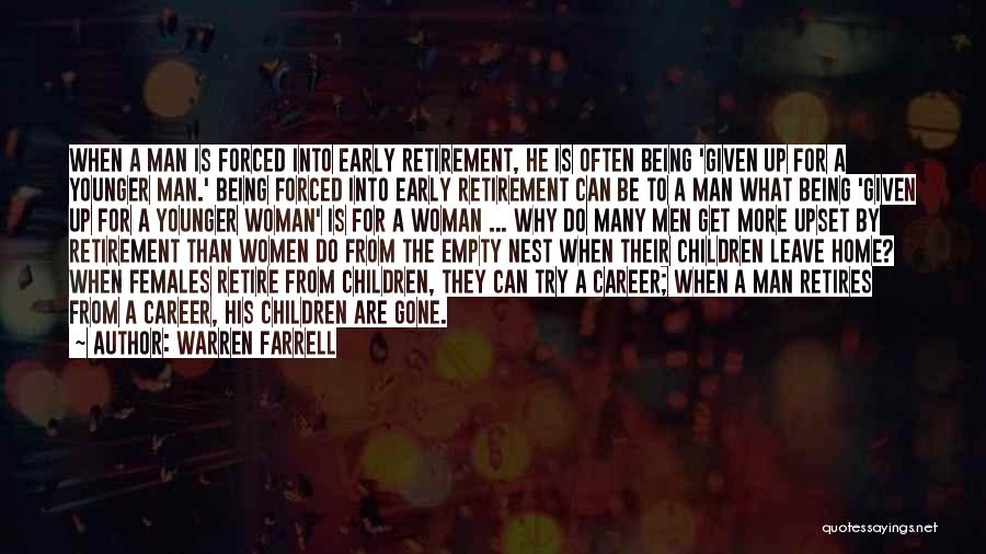 Warren Farrell Quotes: When A Man Is Forced Into Early Retirement, He Is Often Being 'given Up For A Younger Man.' Being Forced