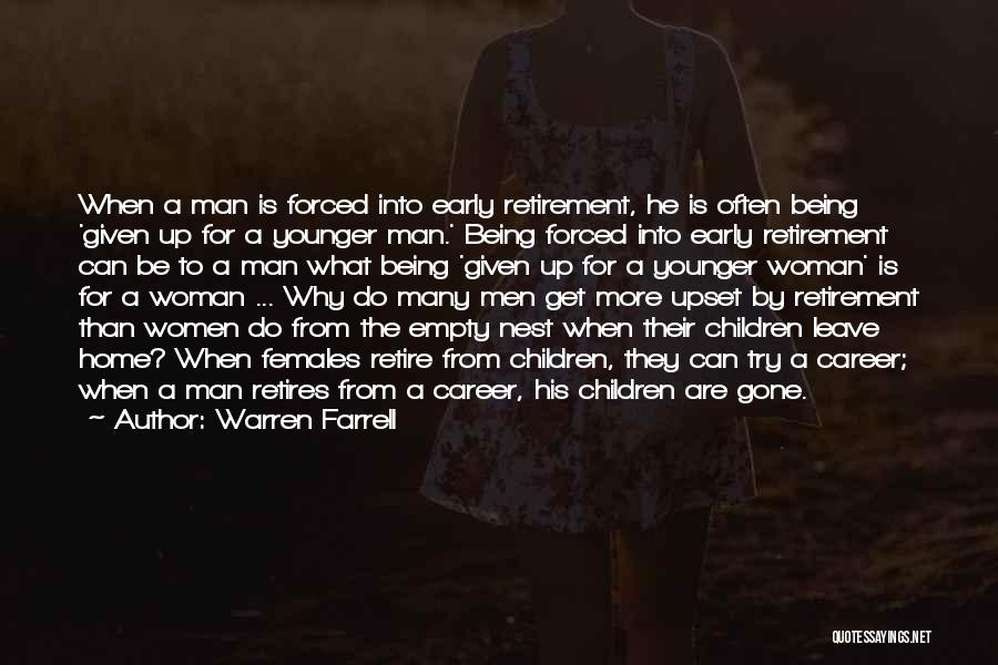 Warren Farrell Quotes: When A Man Is Forced Into Early Retirement, He Is Often Being 'given Up For A Younger Man.' Being Forced