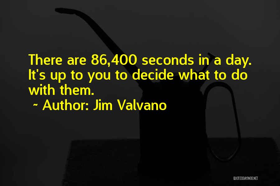 Jim Valvano Quotes: There Are 86,400 Seconds In A Day. It's Up To You To Decide What To Do With Them.