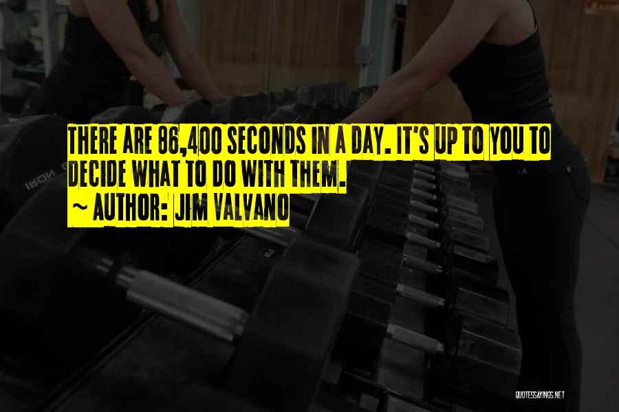 Jim Valvano Quotes: There Are 86,400 Seconds In A Day. It's Up To You To Decide What To Do With Them.