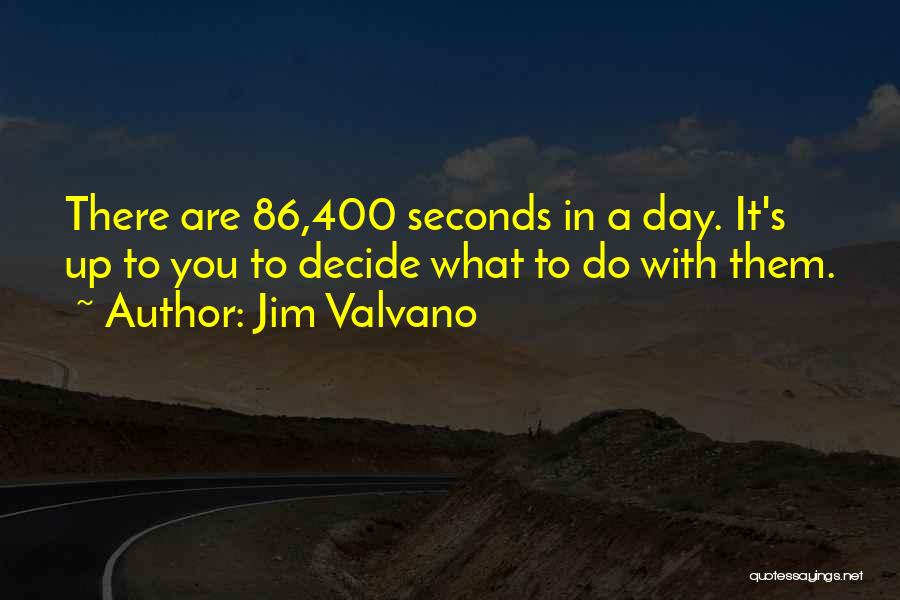 Jim Valvano Quotes: There Are 86,400 Seconds In A Day. It's Up To You To Decide What To Do With Them.