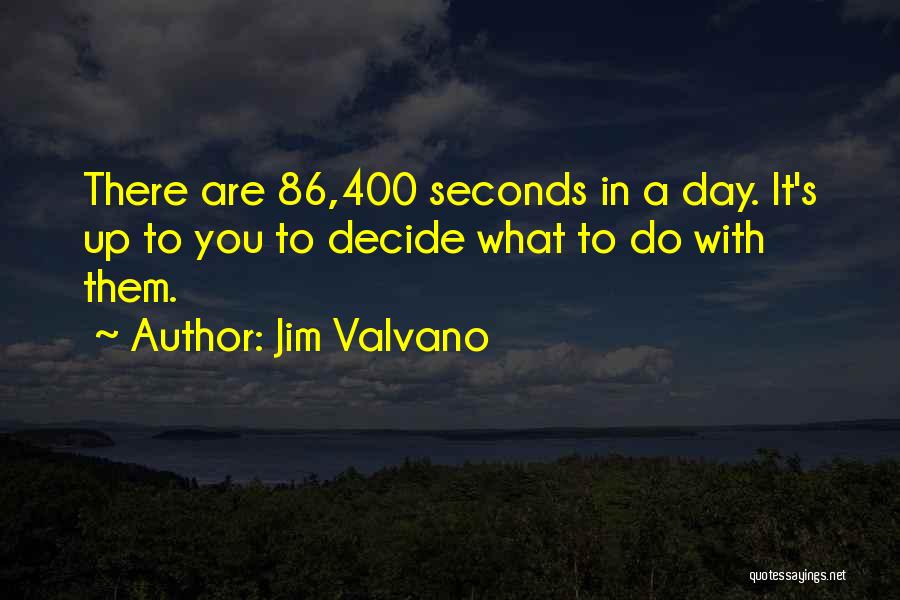 Jim Valvano Quotes: There Are 86,400 Seconds In A Day. It's Up To You To Decide What To Do With Them.