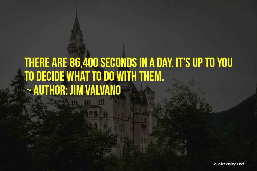 Jim Valvano Quotes: There Are 86,400 Seconds In A Day. It's Up To You To Decide What To Do With Them.