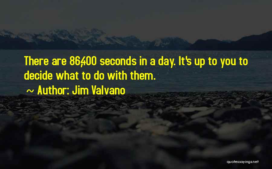 Jim Valvano Quotes: There Are 86,400 Seconds In A Day. It's Up To You To Decide What To Do With Them.