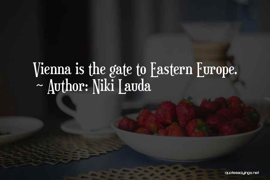 Niki Lauda Quotes: Vienna Is The Gate To Eastern Europe.