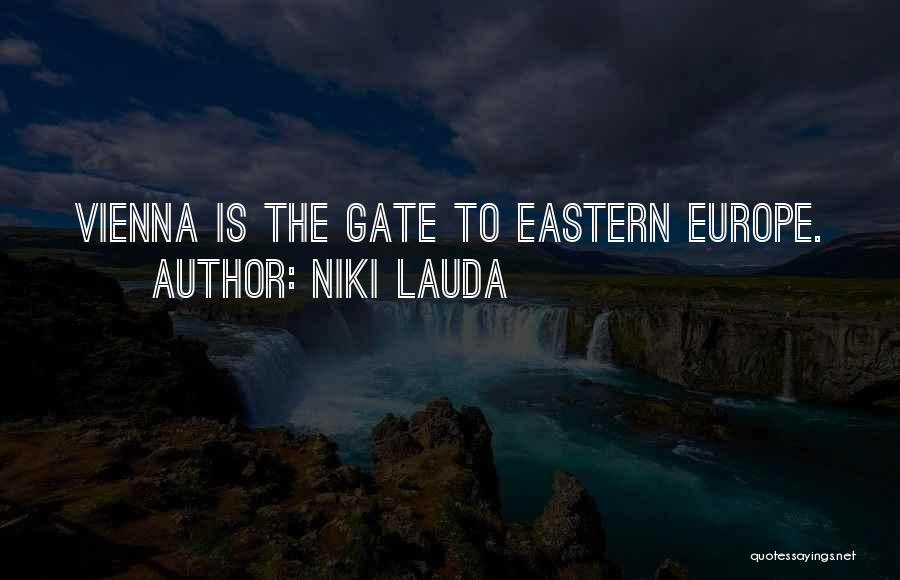 Niki Lauda Quotes: Vienna Is The Gate To Eastern Europe.