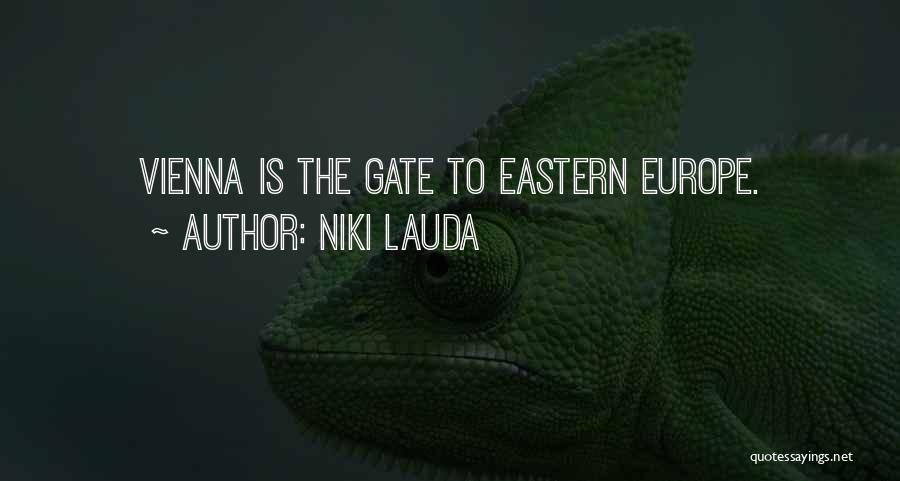 Niki Lauda Quotes: Vienna Is The Gate To Eastern Europe.