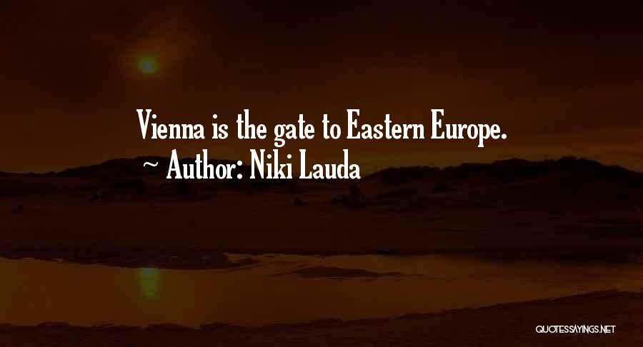 Niki Lauda Quotes: Vienna Is The Gate To Eastern Europe.