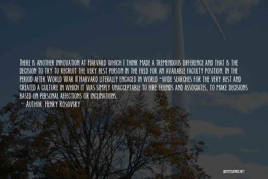 Henry Rosovsky Quotes: There Is Another Innovation At Harvard Which I Think Made A Tremendous Difference And That Is The Decision To Try