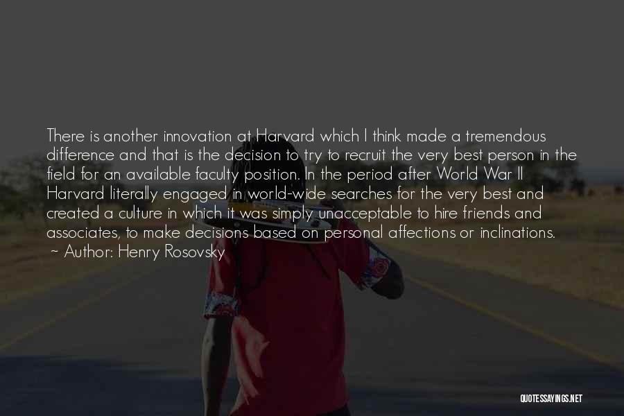 Henry Rosovsky Quotes: There Is Another Innovation At Harvard Which I Think Made A Tremendous Difference And That Is The Decision To Try