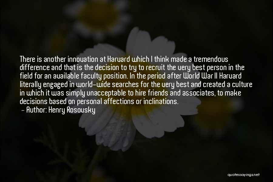 Henry Rosovsky Quotes: There Is Another Innovation At Harvard Which I Think Made A Tremendous Difference And That Is The Decision To Try