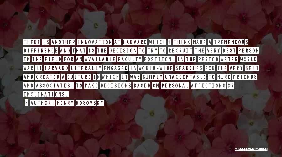 Henry Rosovsky Quotes: There Is Another Innovation At Harvard Which I Think Made A Tremendous Difference And That Is The Decision To Try