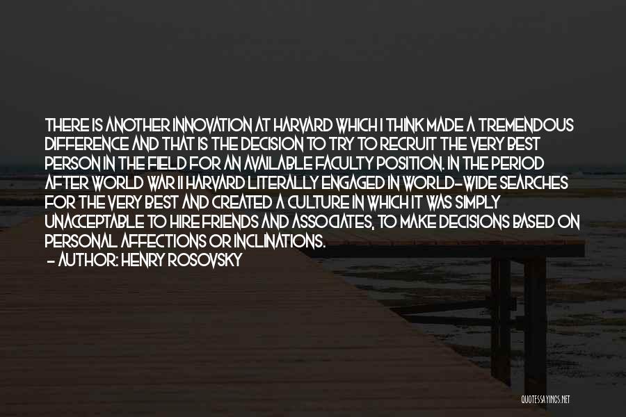 Henry Rosovsky Quotes: There Is Another Innovation At Harvard Which I Think Made A Tremendous Difference And That Is The Decision To Try