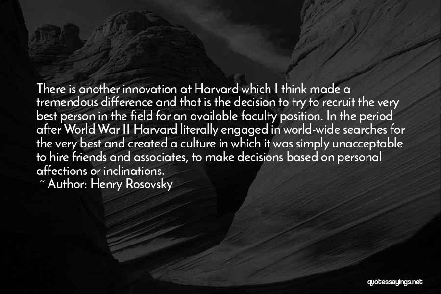 Henry Rosovsky Quotes: There Is Another Innovation At Harvard Which I Think Made A Tremendous Difference And That Is The Decision To Try