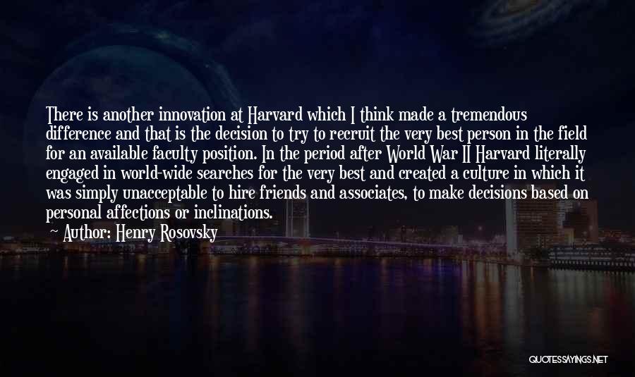 Henry Rosovsky Quotes: There Is Another Innovation At Harvard Which I Think Made A Tremendous Difference And That Is The Decision To Try