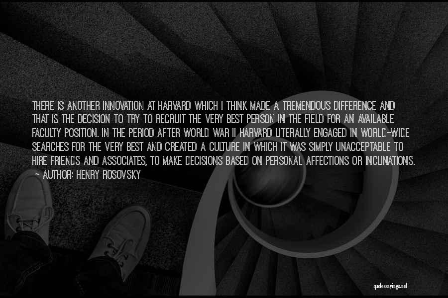 Henry Rosovsky Quotes: There Is Another Innovation At Harvard Which I Think Made A Tremendous Difference And That Is The Decision To Try