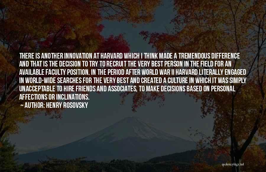 Henry Rosovsky Quotes: There Is Another Innovation At Harvard Which I Think Made A Tremendous Difference And That Is The Decision To Try