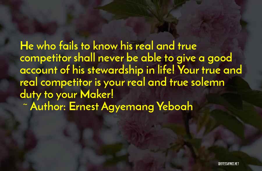 Ernest Agyemang Yeboah Quotes: He Who Fails To Know His Real And True Competitor Shall Never Be Able To Give A Good Account Of