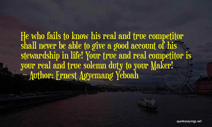 Ernest Agyemang Yeboah Quotes: He Who Fails To Know His Real And True Competitor Shall Never Be Able To Give A Good Account Of