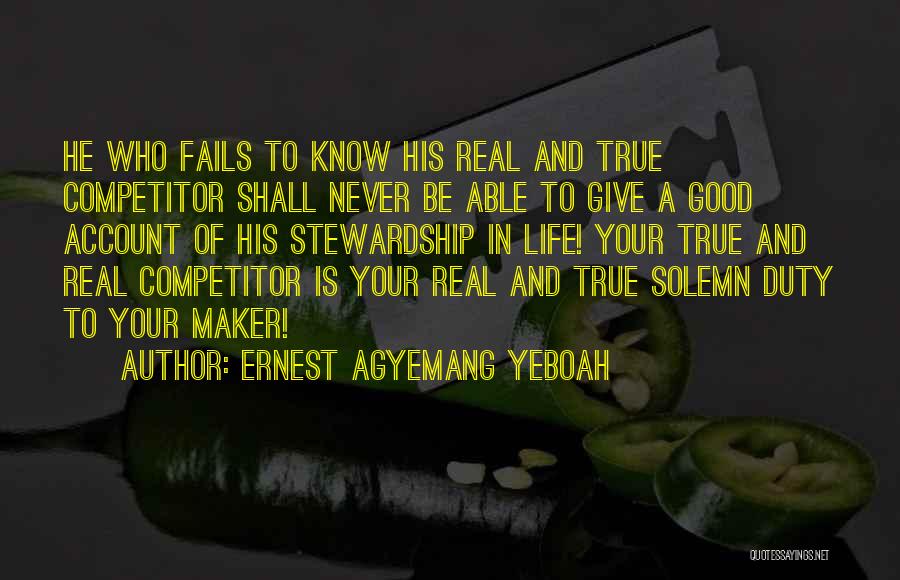 Ernest Agyemang Yeboah Quotes: He Who Fails To Know His Real And True Competitor Shall Never Be Able To Give A Good Account Of