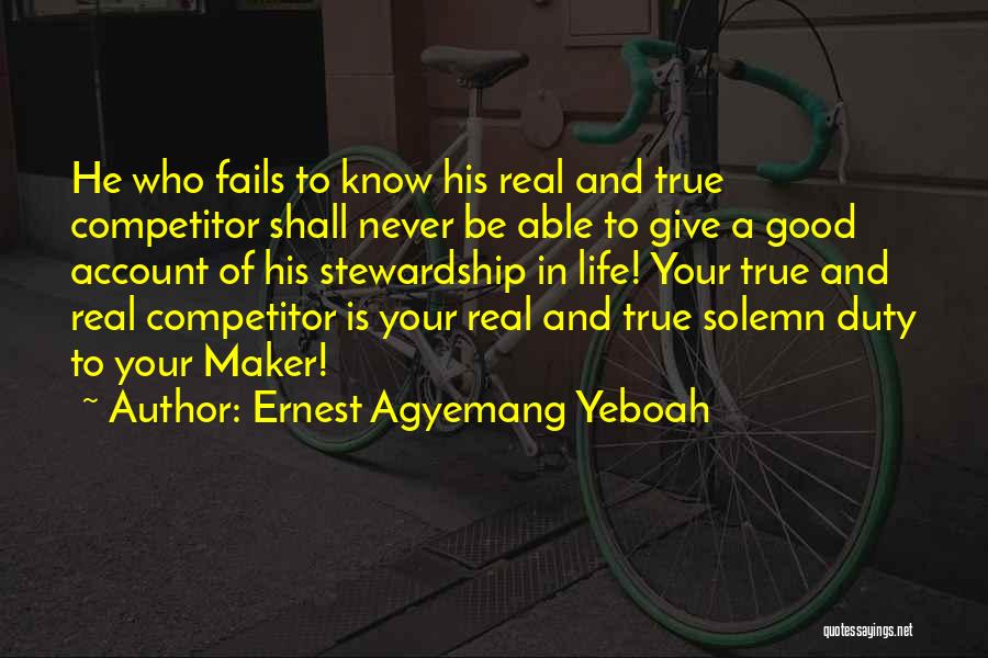 Ernest Agyemang Yeboah Quotes: He Who Fails To Know His Real And True Competitor Shall Never Be Able To Give A Good Account Of