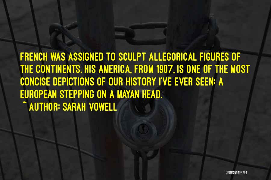 Sarah Vowell Quotes: French Was Assigned To Sculpt Allegorical Figures Of The Continents. His America, From 1907, Is One Of The Most Concise