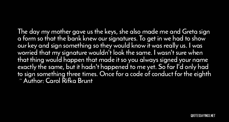 Carol Rifka Brunt Quotes: The Day My Mother Gave Us The Keys, She Also Made Me And Greta Sign A Form So That The