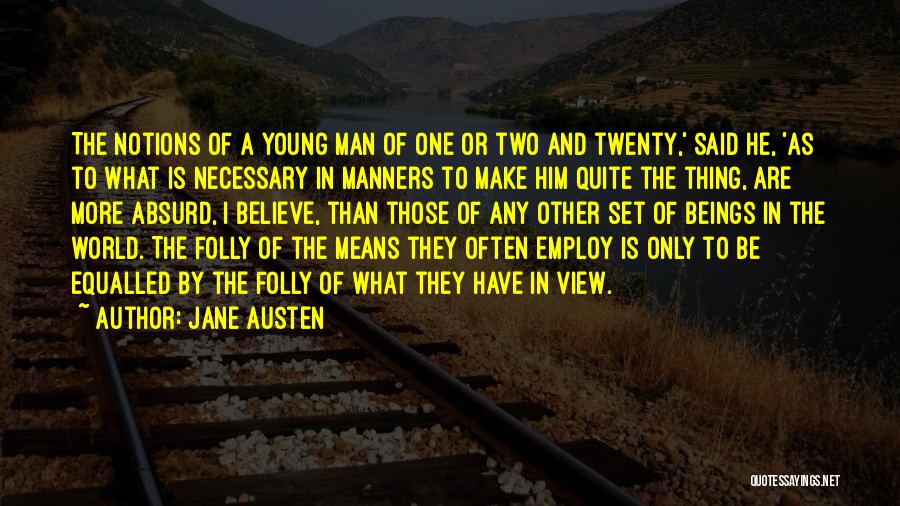 Jane Austen Quotes: The Notions Of A Young Man Of One Or Two And Twenty,' Said He, 'as To What Is Necessary In