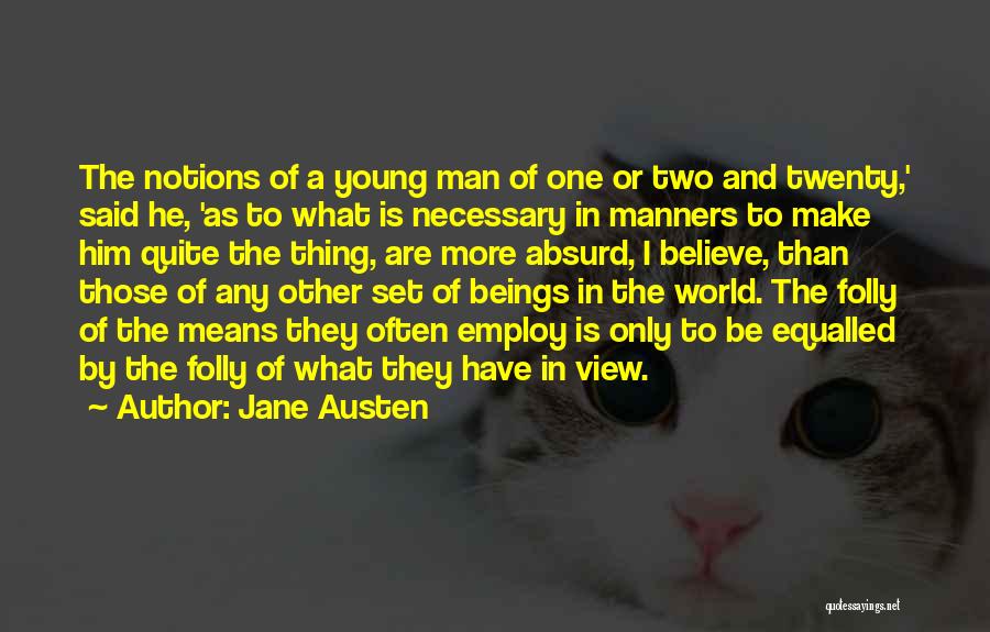 Jane Austen Quotes: The Notions Of A Young Man Of One Or Two And Twenty,' Said He, 'as To What Is Necessary In