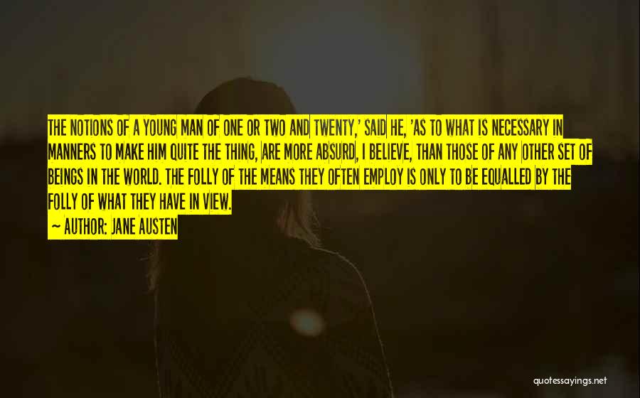 Jane Austen Quotes: The Notions Of A Young Man Of One Or Two And Twenty,' Said He, 'as To What Is Necessary In