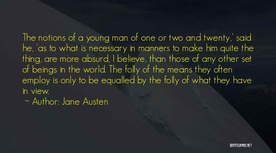 Jane Austen Quotes: The Notions Of A Young Man Of One Or Two And Twenty,' Said He, 'as To What Is Necessary In