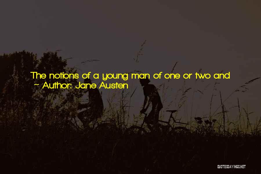 Jane Austen Quotes: The Notions Of A Young Man Of One Or Two And Twenty,' Said He, 'as To What Is Necessary In