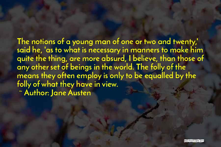 Jane Austen Quotes: The Notions Of A Young Man Of One Or Two And Twenty,' Said He, 'as To What Is Necessary In