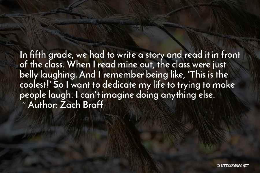 Zach Braff Quotes: In Fifth Grade, We Had To Write A Story And Read It In Front Of The Class. When I Read