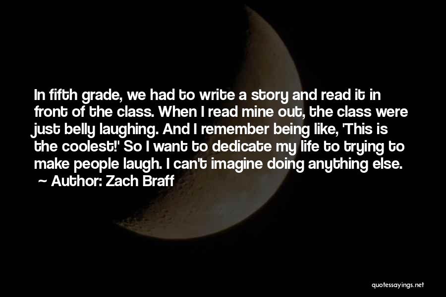 Zach Braff Quotes: In Fifth Grade, We Had To Write A Story And Read It In Front Of The Class. When I Read