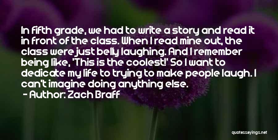 Zach Braff Quotes: In Fifth Grade, We Had To Write A Story And Read It In Front Of The Class. When I Read