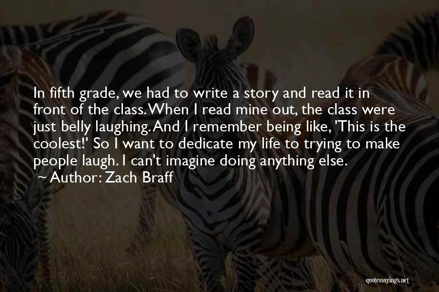 Zach Braff Quotes: In Fifth Grade, We Had To Write A Story And Read It In Front Of The Class. When I Read