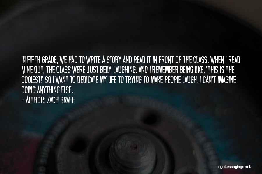 Zach Braff Quotes: In Fifth Grade, We Had To Write A Story And Read It In Front Of The Class. When I Read