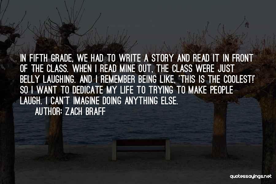 Zach Braff Quotes: In Fifth Grade, We Had To Write A Story And Read It In Front Of The Class. When I Read