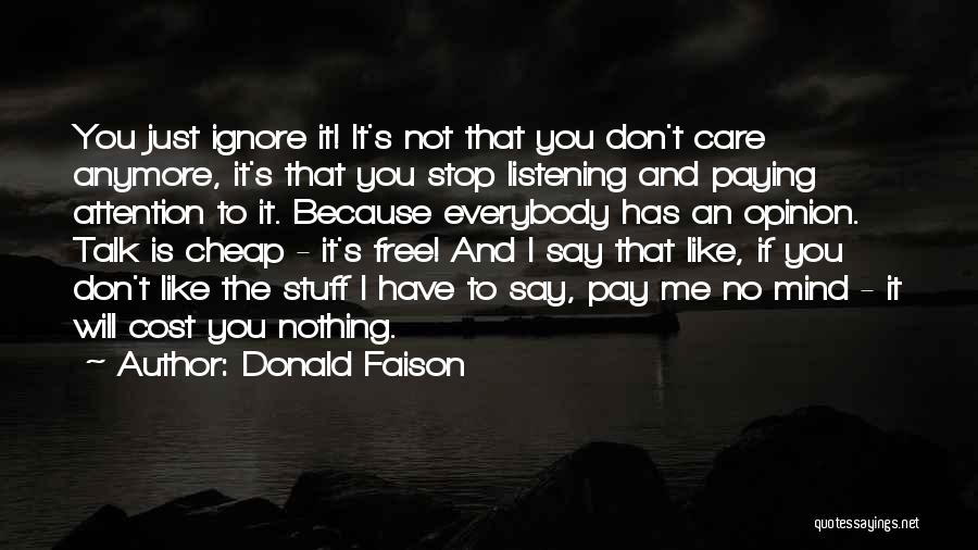 Donald Faison Quotes: You Just Ignore It! It's Not That You Don't Care Anymore, It's That You Stop Listening And Paying Attention To