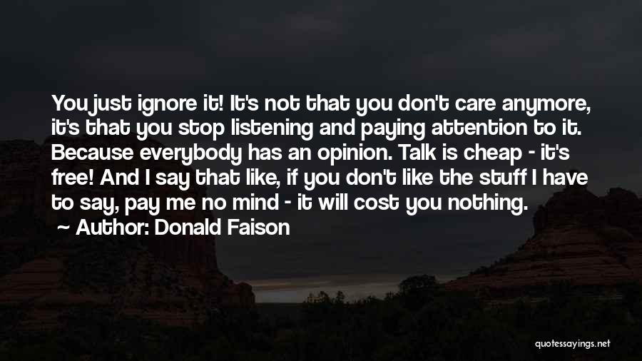 Donald Faison Quotes: You Just Ignore It! It's Not That You Don't Care Anymore, It's That You Stop Listening And Paying Attention To