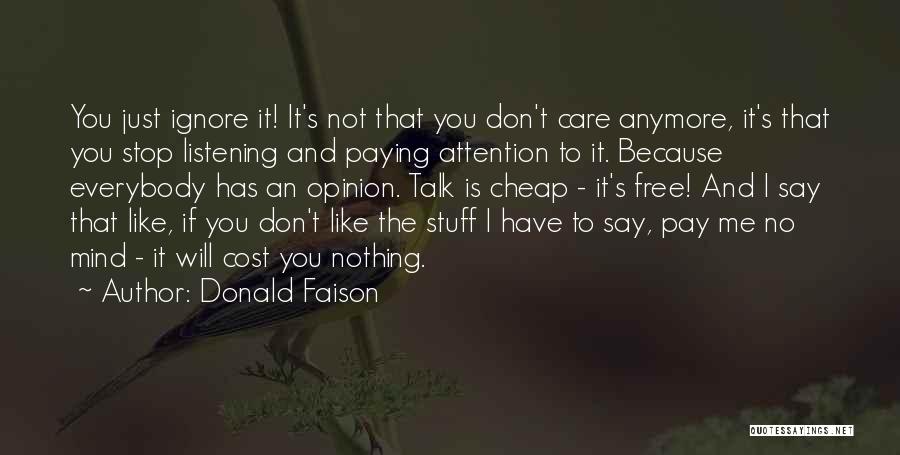 Donald Faison Quotes: You Just Ignore It! It's Not That You Don't Care Anymore, It's That You Stop Listening And Paying Attention To