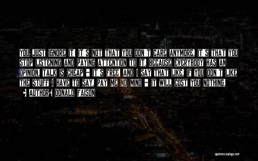Donald Faison Quotes: You Just Ignore It! It's Not That You Don't Care Anymore, It's That You Stop Listening And Paying Attention To