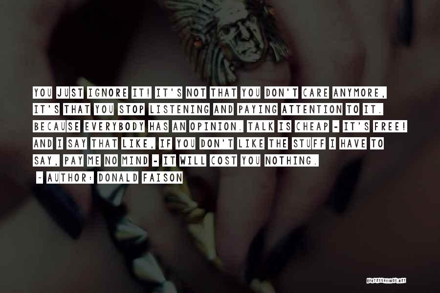 Donald Faison Quotes: You Just Ignore It! It's Not That You Don't Care Anymore, It's That You Stop Listening And Paying Attention To