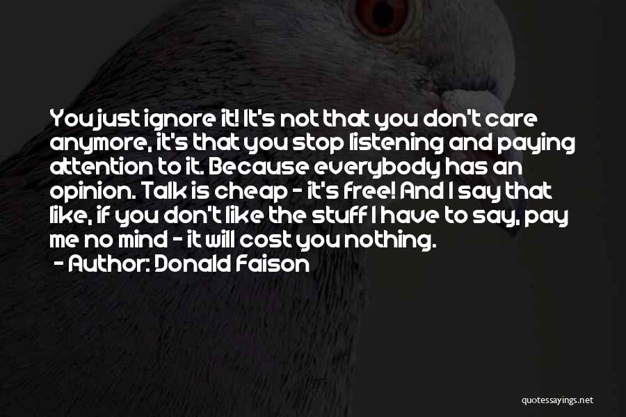 Donald Faison Quotes: You Just Ignore It! It's Not That You Don't Care Anymore, It's That You Stop Listening And Paying Attention To