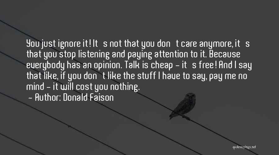 Donald Faison Quotes: You Just Ignore It! It's Not That You Don't Care Anymore, It's That You Stop Listening And Paying Attention To